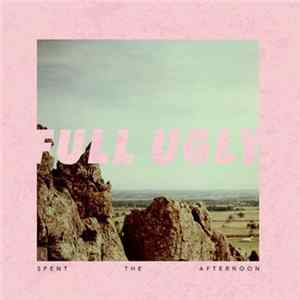 Full Ugly - Spent The Afternoon FLAC