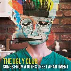 The Ugly Club - Songs From A 10th Street Apartment FLAC