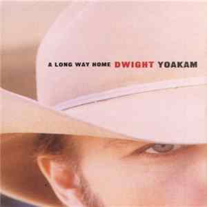 Dwight Yoakam - A Long Way Home FLAC