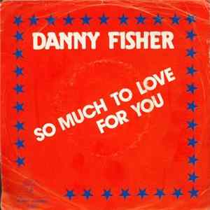 Danny Fisher - So Much To Love For You For FLAC