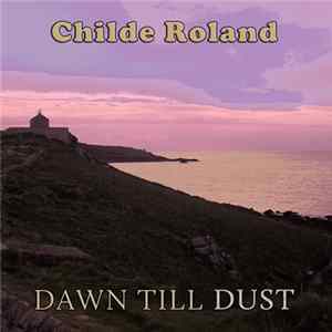 Childe Roland - Dawn Till Dust FLAC