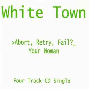 White Town - >Abort, Retry, Fail?_ Your Woman FLAC