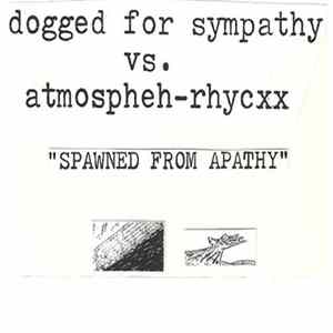 Dogged For Sympathy vs. Atmospheh-Rhycxx - Spawned From Apathy FLAC