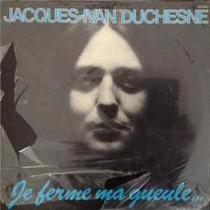 Jacques Ivan Duchesne - Je ferme ma gueule FLAC