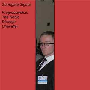 Surrogate Sigma - ProgressiveIce, The Noble Discogs Chevalier FLAC