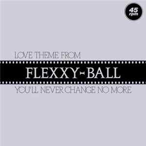 Flexx - Love Theme From Flexxy-Ball (You'll Never Change No More) FLAC
