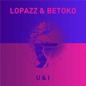 Lopazz & Betoko - U & I FLAC