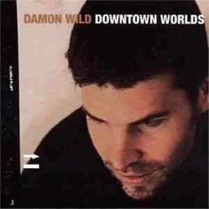 Damon Wild - Downtown Worlds FLAC