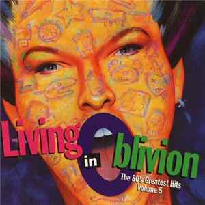 Various - Living In Oblivion (The 80's Greatest Hits - Volume 5) FLAC