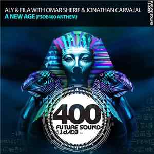 Aly & Fila With Omar Sherif & Jonathan Carvajal - A New Age (FSOE400 Anthem) FLAC