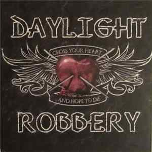 Daylight Robbery - Cross Your Heart And Hope To Die FLAC