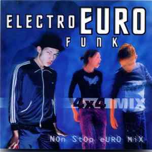 Various - Electro Euro Funk Non Stop Euromix 4x4 Mix Volume 1 FLAC