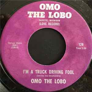 Omo The Lobo - I'm A Truck Driving Fool / You Love My Motorcycle, But You Gave Me The Air FLAC