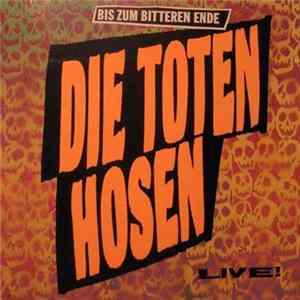 Die Toten Hosen - Bis Zum Bitteren Ende Live! FLAC