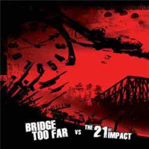 Bridge Too Far Vs The 21st Impact - Split FLAC