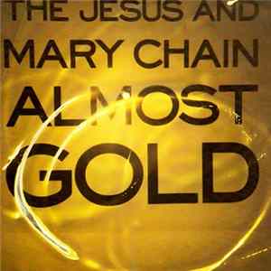 The Jesus And Mary Chain - Almost Gold FLAC
