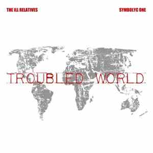 The Ill Relatives & Symbolyc One - Troubled World FLAC