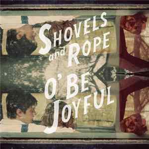 Shovels And Rope - O' Be Joyful FLAC