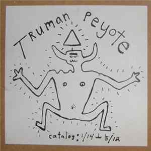 Truman Peyote - Catalog 1/14-5/12 FLAC