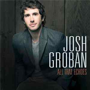 Josh Groban - All That Echoes FLAC