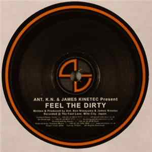 Ant, K.N. & James Kinetec - Feel The Dirty FLAC