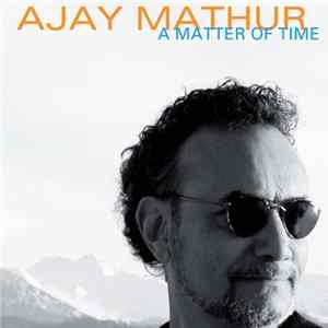 Ajay Mathur - A Matter Of Time FLAC