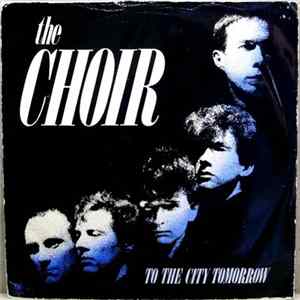 The Choir - To The City Tomorrow FLAC