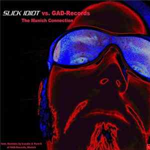 Slick Idiot vs. GAD-Records - The Munich Connection FLAC