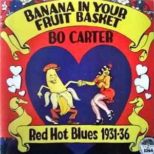 Bo Carter - Banana In Your Fruit Basket : Red Hot Blues, 1931-1936 FLAC