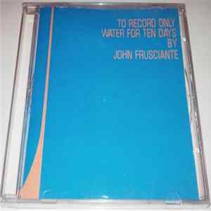 John Frusciante - To Record Only Water For Ten Days FLAC