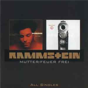 Rammstein - All Singles: Mutter / Feuer Frei! FLAC