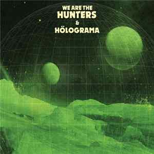 We Are The Hunters, Hölograma - We Are The Hunters & Hölograma FLAC
