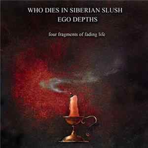 Who Dies In Siberian Slush / Ego Depths - Four Fragments Of Fading Life FLAC