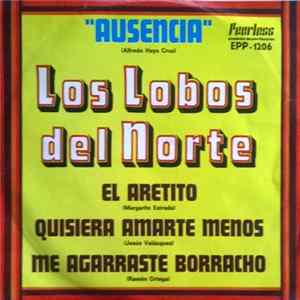 Los Lobos Del Norte - Ausencia / El Aretito / Quisiera Amarte Menos / Me Agarraste Borracho FLAC