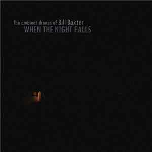 The Ambient Drones Of Bill Baxter - When The Night Falls FLAC