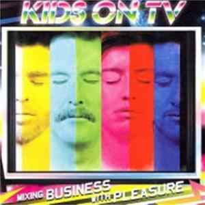Kids On TV - Mixing Business With Pleasure FLAC