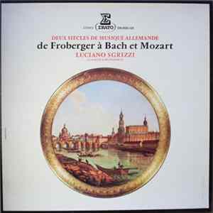 Johann Jakob Froberger, Johann Sebastian Bach, Wolfgang Amadeus Mozart, Luciano Sgrizzi - Deux Siècles De Musique Allemande De Froberger à Bach à Mozart FLAC