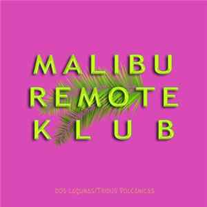 Malibu Remote Klub - Dos Lagunas / Tribus Volcánicas FLAC