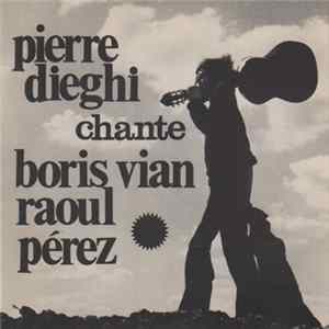 Pierre Dieghi - Pierre Dieghi Chante Boris Vian - Raoul Perez FLAC