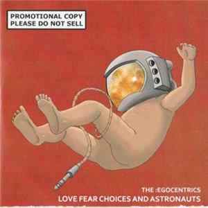 The :Egocentrics - Love Fear Choices And Astronauts FLAC