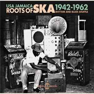 Various - Roots Of Ska - USA Jamaica - Rhythm and Blues Shuffle 1942-1962 FLAC