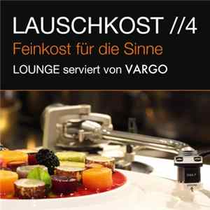Vargo - Lauschkost //4 - Feinkost Für Die Sinne (Lounge Serviert Von Vargo) FLAC
