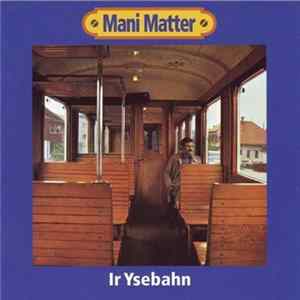 Mani Matter - Ir Ysebahn FLAC