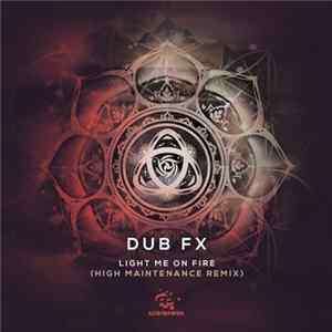 Dub FX - Light Me On Fire (High Maintenance Remix) FLAC