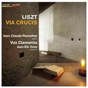 Jean-Claude Pennetier, Vox Clamantis, Franz Liszt, Jaan-Eik Tulve - Via Crucis FLAC