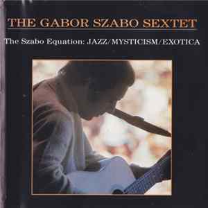 The Gabor Szabo Sextet - The Szabo Equation: Jazz/Mysticism/Exotica FLAC