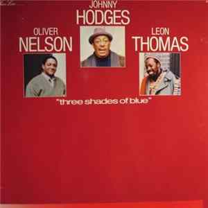 Johnny Hodges . Oliver Nelson . Leon Thomas - Three Shades Of Blue FLAC
