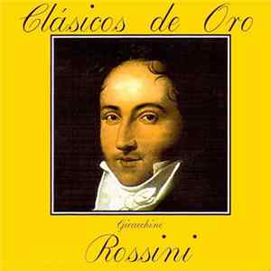 Rossini, Alfred Scholz / London Festival Orchestra / New Philharmonia Orchestra London, Gianandrea Gavazzeni / Orchestra Del Teatro Alla Scala, Alceo Galliera / Philharmonia Orchestra - Clásicos de Oro: Gioacchino Rossini FLAC
