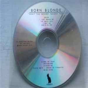 Born Blonde - What The Desert Taught You FLAC