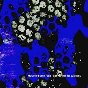 Mystified With Ajna - Snow Field Recyclings FLAC